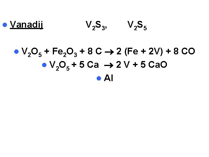 l Vanadij V 2 S 3, V 2 S 5 + Fe 2 O