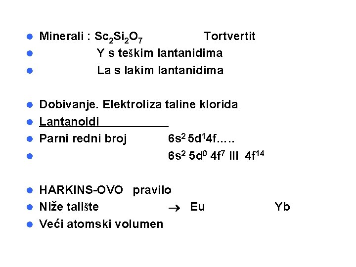 Minerali : Sc 2 Si 2 O 7 Tortvertit l Y s teškim lantanidima