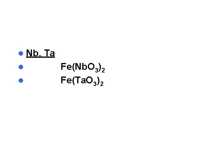 l Nb, l l Ta Fe(Nb. O 3)2 Fe(Ta. O 3)2 