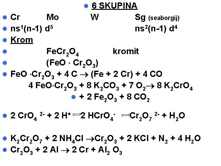 l l l l 6 SKUPINA W Sg (seaborgij) ns 2(n-1) d 4 Cr