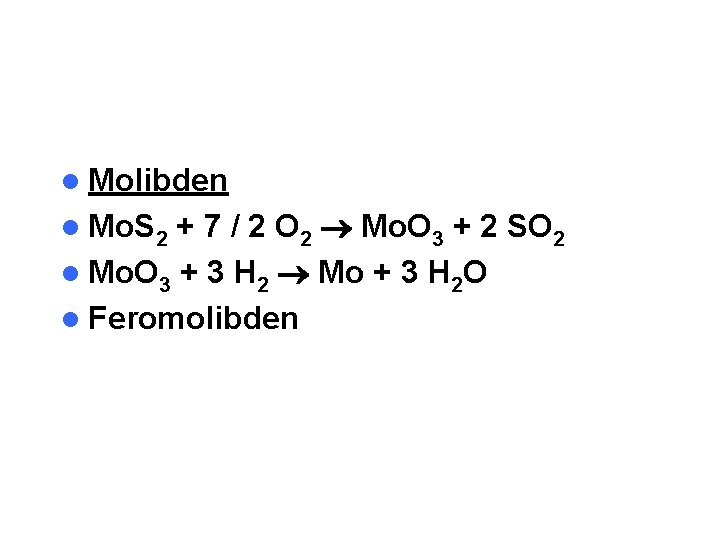 l Molibden + 7 / 2 O 2 Mo. O 3 + 2 SO