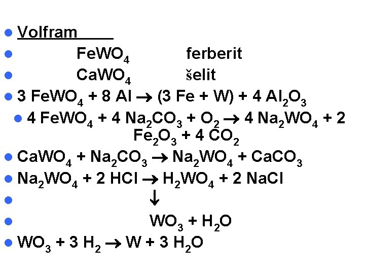 l Volfram Fe. WO 4 ferberit l Ca. WO 4 šelit l 3 Fe.