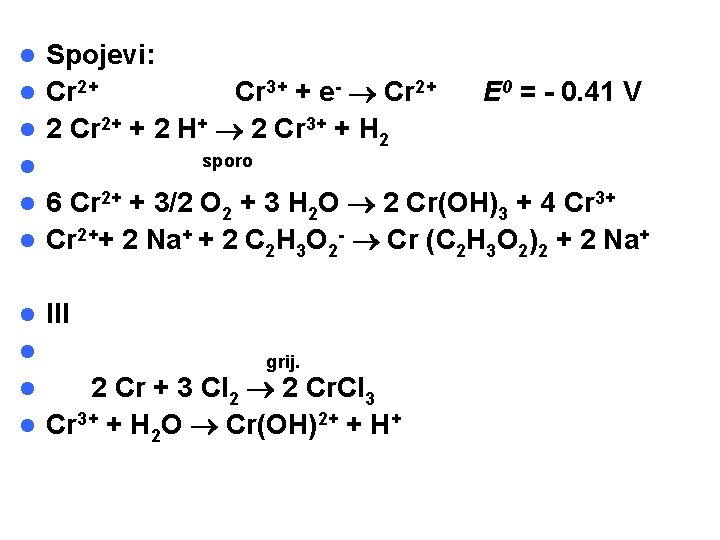 Spojevi: l Cr 2+ Cr 3+ + e- Cr 2+ l 2 Cr 2+