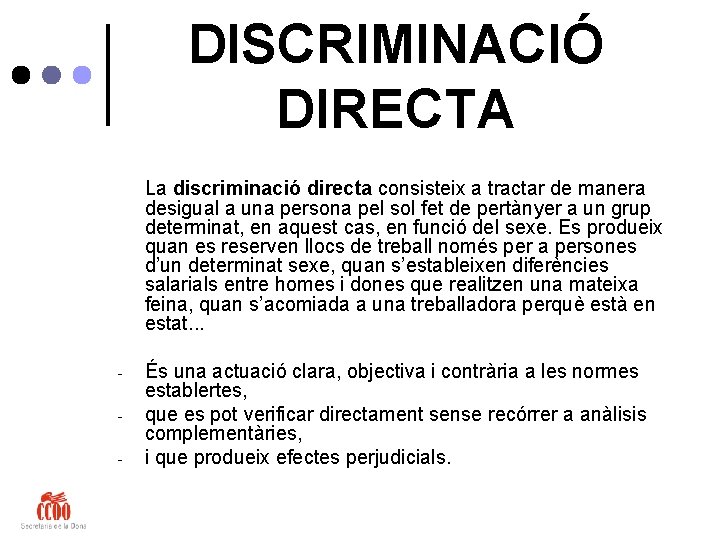 DISCRIMINACIÓ DIRECTA La discriminació directa consisteix a tractar de manera desigual a una persona