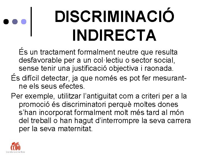 DISCRIMINACIÓ INDIRECTA És un tractament formalment neutre que resulta desfavorable per a un col·lectiu
