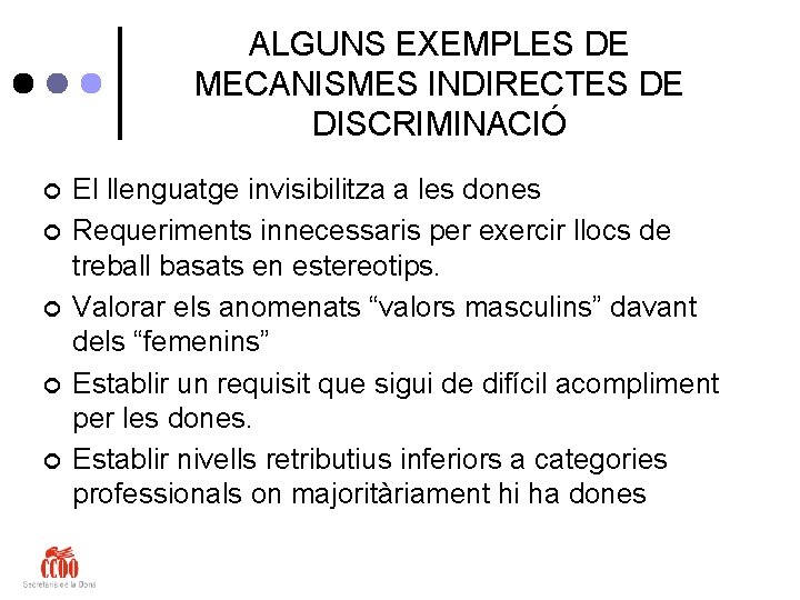 ALGUNS EXEMPLES DE MECANISMES INDIRECTES DE DISCRIMINACIÓ ¢ ¢ ¢ El llenguatge invisibilitza a