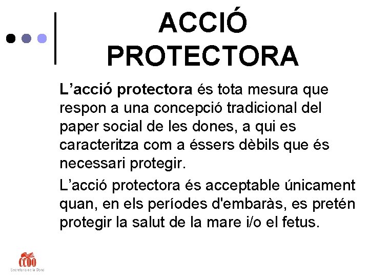 ACCIÓ PROTECTORA L’acció protectora és tota mesura que respon a una concepció tradicional del