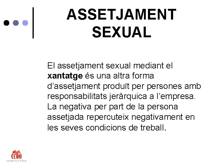 ASSETJAMENT SEXUAL El assetjament sexual mediant el xantatge és una altra forma d’assetjament produït