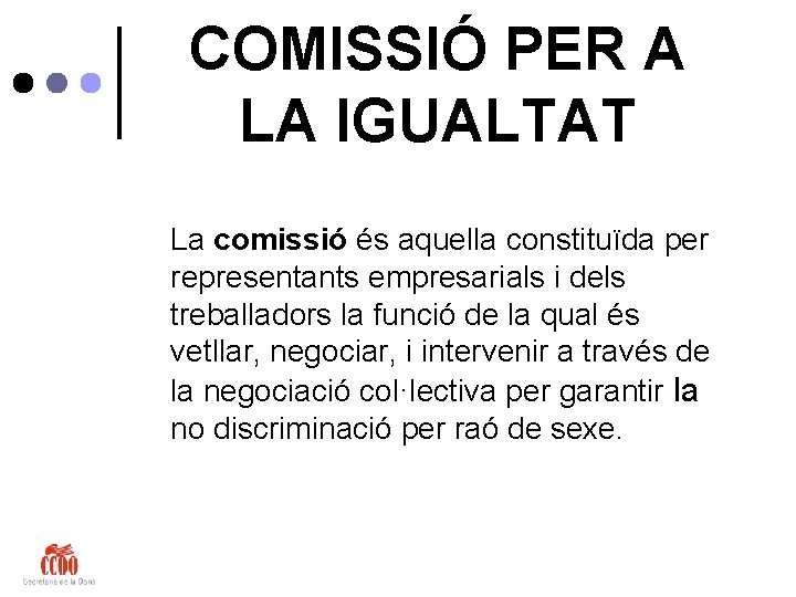 COMISSIÓ PER A LA IGUALTAT La comissió és aquella constituïda per representants empresarials i