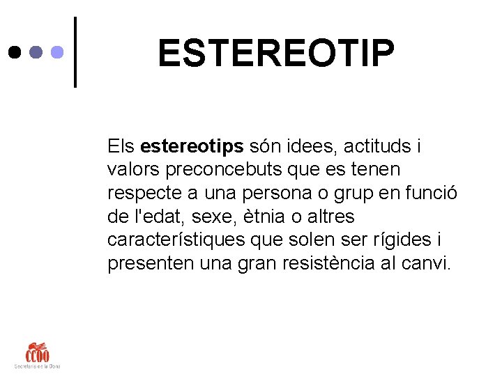 ESTEREOTIP Els estereotips són idees, actituds i valors preconcebuts que es tenen respecte a