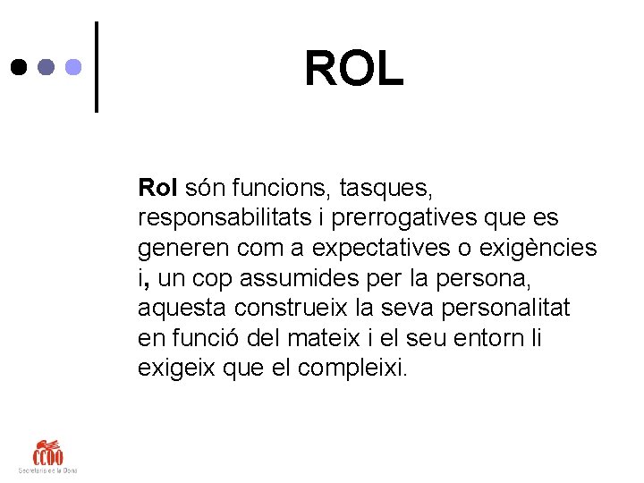 ROL Rol són funcions, tasques, responsabilitats i prerrogatives que es generen com a expectatives