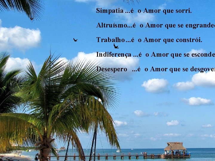 Simpatia. . . é o Amor que sorri. Altruísmo. . . é o Amor