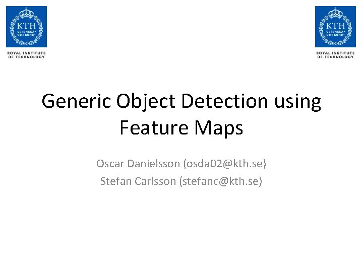 Generic Object Detection using Feature Maps Oscar Danielsson (osda 02@kth. se) Stefan Carlsson (stefanc@kth.