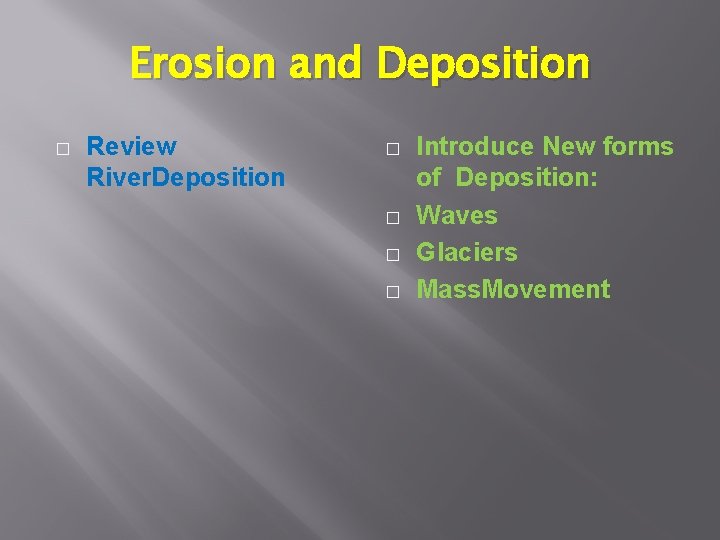 Erosion and Deposition � Review River. Deposition � � Introduce New forms of Deposition: