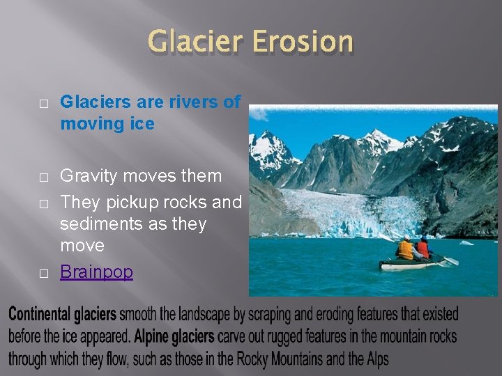 Glacier Erosion � Glaciers are rivers of moving ice � Gravity moves them They