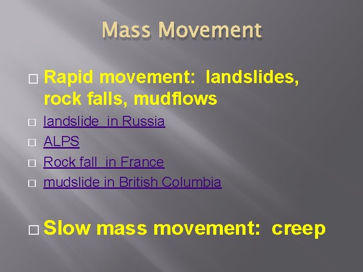 Mass Movement � � � Rapid movement: landslides, rock falls, mudflows landslide in Russia