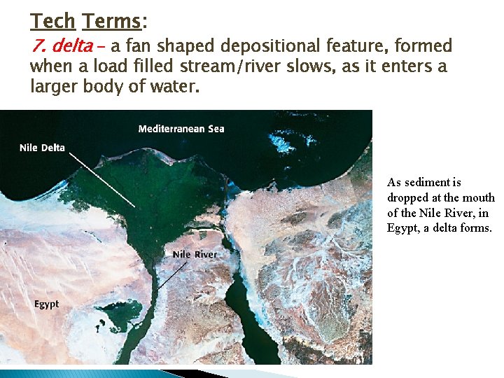 Tech Terms: 7. delta – a fan shaped depositional feature, formed when a load