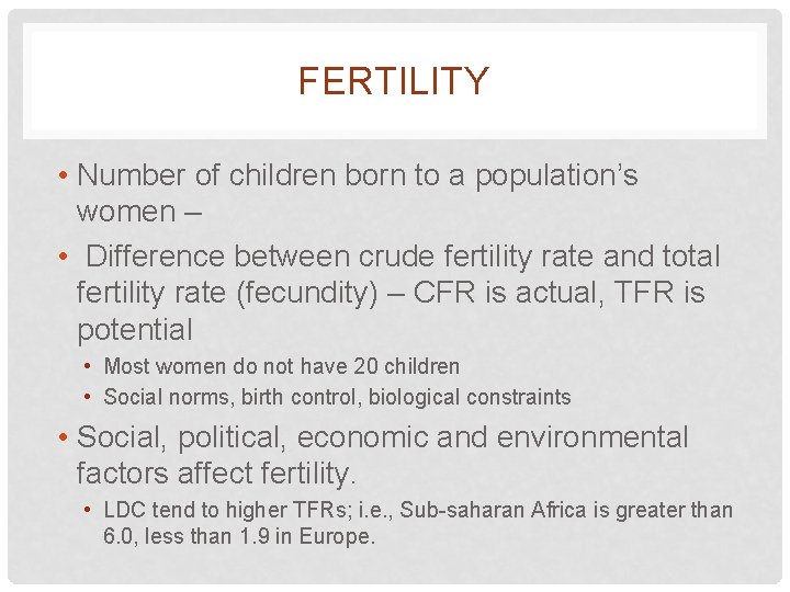 FERTILITY • Number of children born to a population’s women – • Difference between