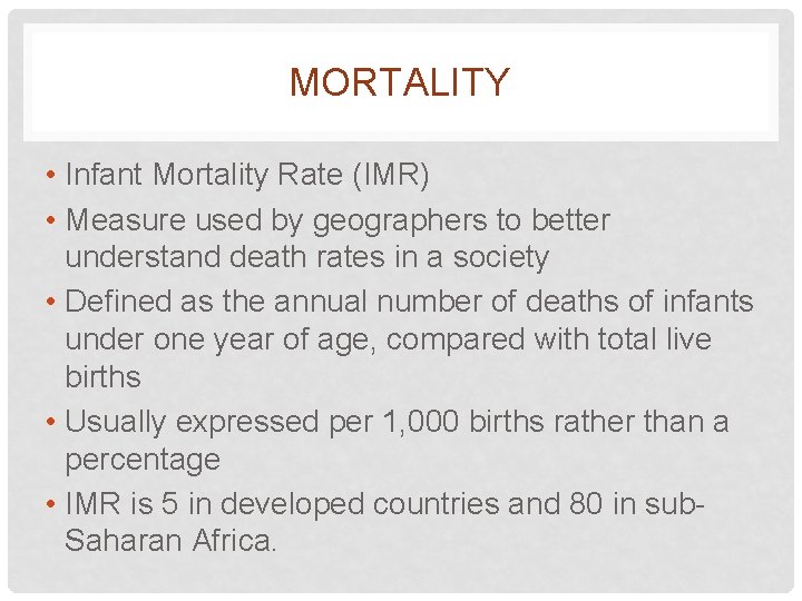 MORTALITY • Infant Mortality Rate (IMR) • Measure used by geographers to better understand