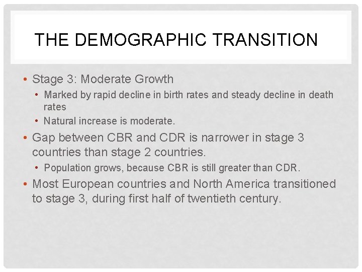 THE DEMOGRAPHIC TRANSITION? • Stage 3: Moderate Growth • Marked by rapid decline in
