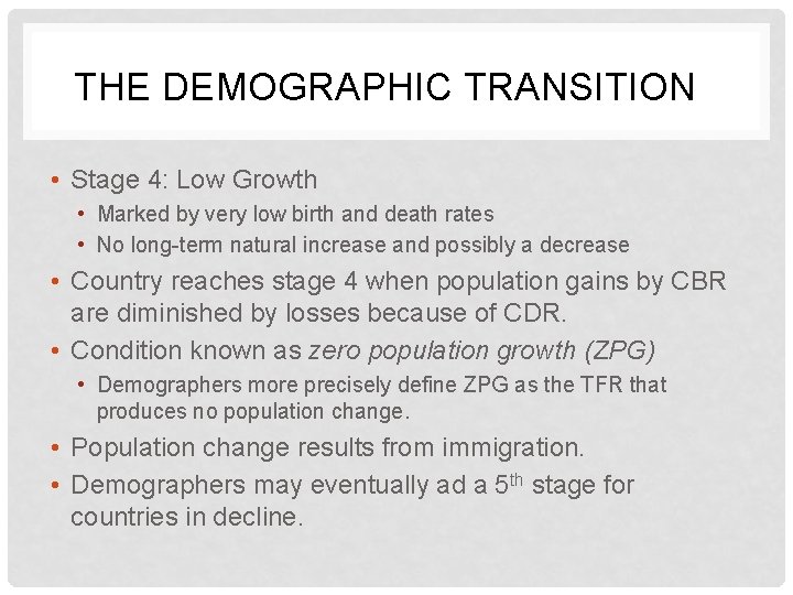 THE DEMOGRAPHIC TRANSITION? • Stage 4: Low Growth • Marked by very low birth