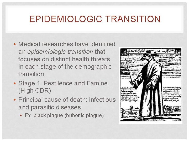 EPIDEMIOLOGIC TRANSITION • Medical researches have identified an epidemiologic transition that focuses on distinct