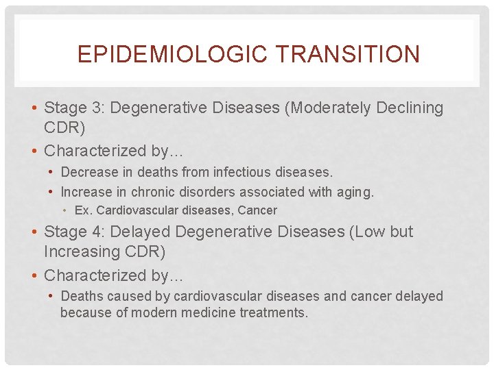 EPIDEMIOLOGIC TRANSITION • Stage 3: Degenerative Diseases (Moderately Declining CDR) • Characterized by… •