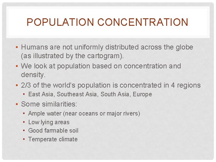 POPULATION CONCENTRATION • Humans are not uniformly distributed across the globe (as illustrated by