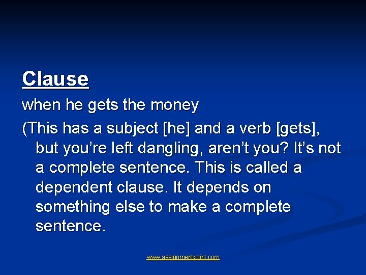 Clause when he gets the money (This has a subject [he] and a verb