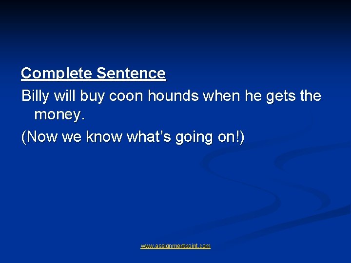 Complete Sentence Billy will buy coon hounds when he gets the money. (Now we Complete Sentence Billy will buy coon hounds when he gets the money. (Now we