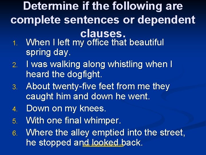 Determine if the following are complete sentences or dependent clauses. 1. 2. 3. 4. Determine if the following are complete sentences or dependent clauses. 1. 2. 3. 4.