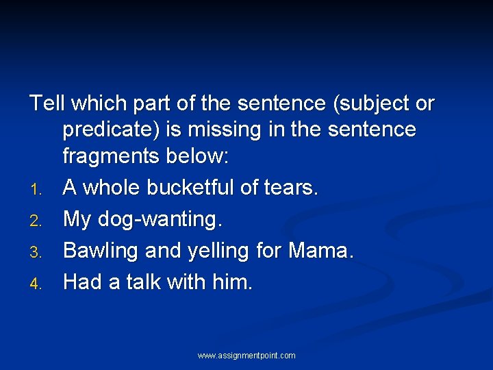 Tell which part of the sentence (subject or predicate) is missing in the sentence Tell which part of the sentence (subject or predicate) is missing in the sentence