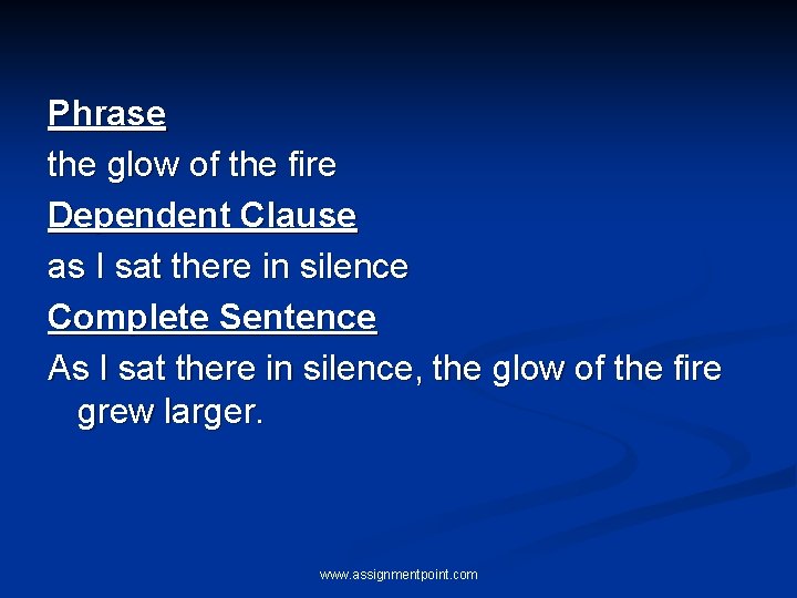 Phrase the glow of the fire Dependent Clause as I sat there in silence Phrase the glow of the fire Dependent Clause as I sat there in silence