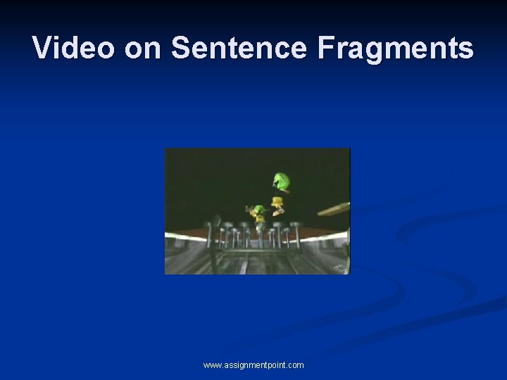 Video on Sentence Fragments www. assignmentpoint. com Video on Sentence Fragments www. assignmentpoint. com