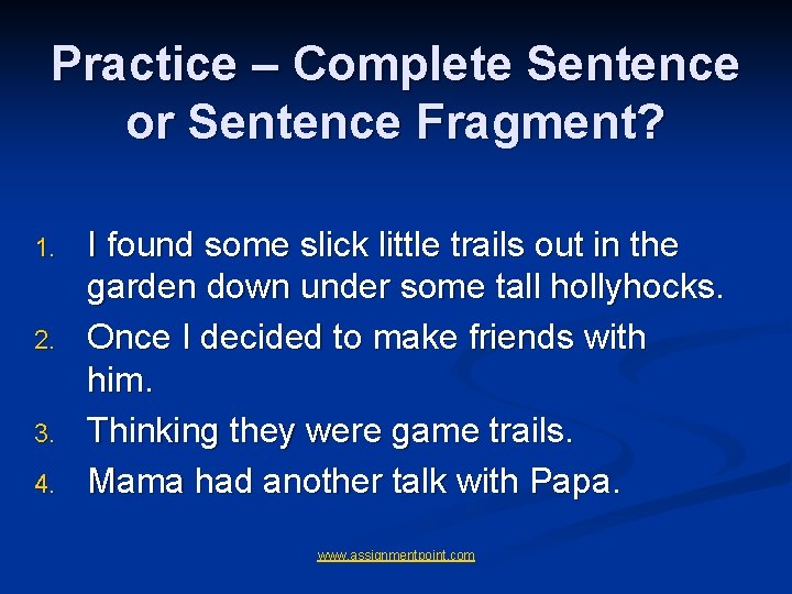 Practice – Complete Sentence or Sentence Fragment? 1. 2. 3. 4. I found some Practice – Complete Sentence or Sentence Fragment? 1. 2. 3. 4. I found some