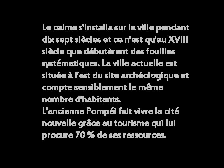 Le calme s'installa sur la ville pendant dix sept siècles et ce n'est qu'au