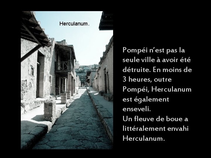 Herculanum. Pompéi n’est pas la seule ville à avoir été détruite. En moins de