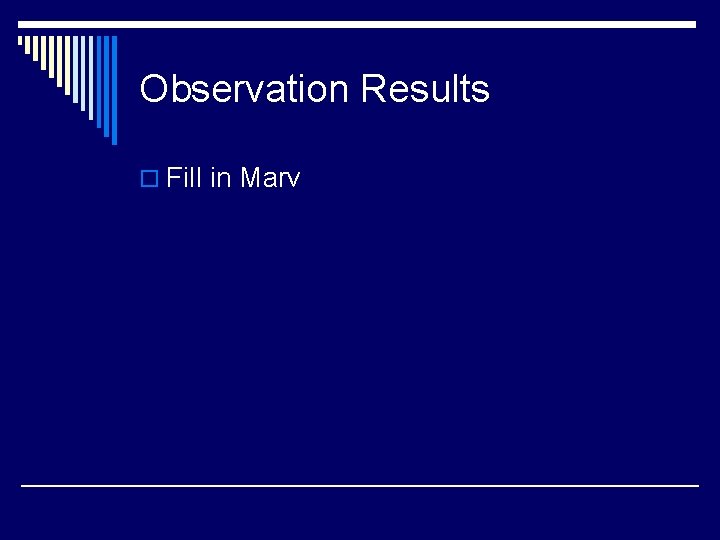 Observation Results o Fill in Marv 