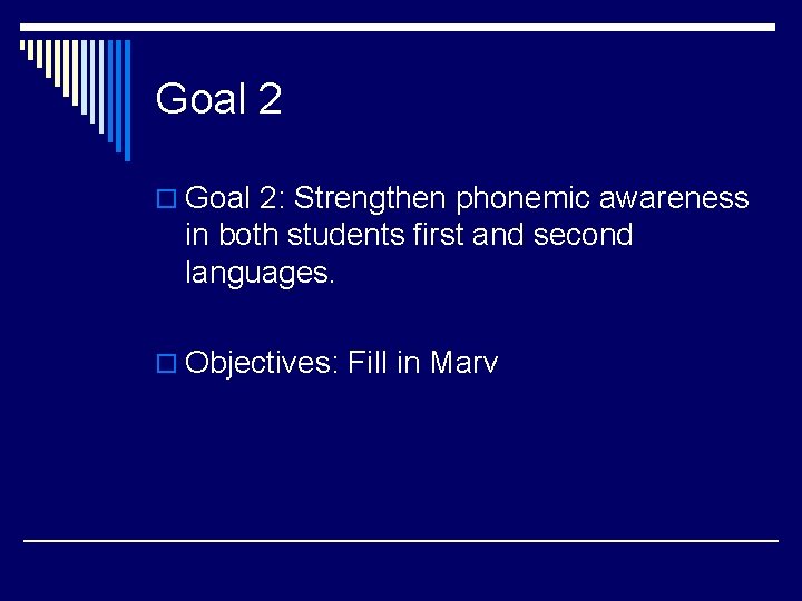Goal 2 o Goal 2: Strengthen phonemic awareness in both students first and second