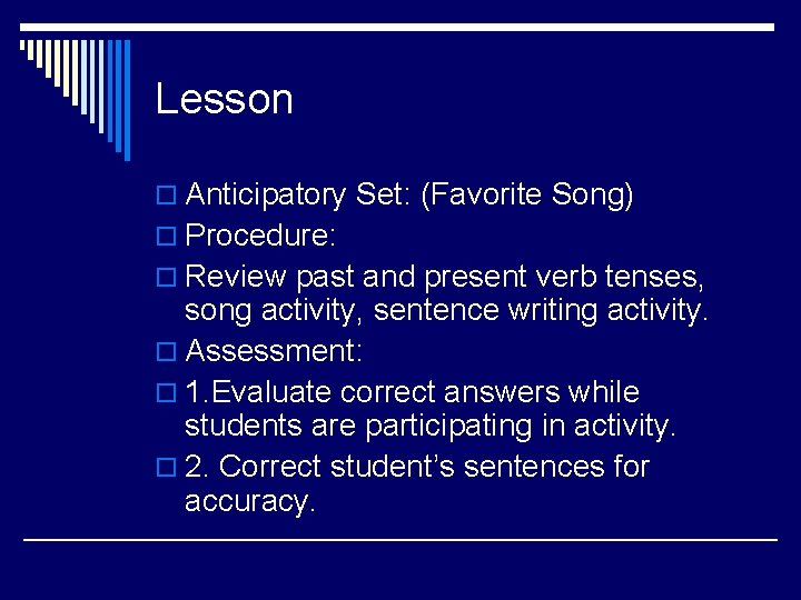 Lesson o Anticipatory Set: (Favorite Song) o Procedure: o Review past and present verb