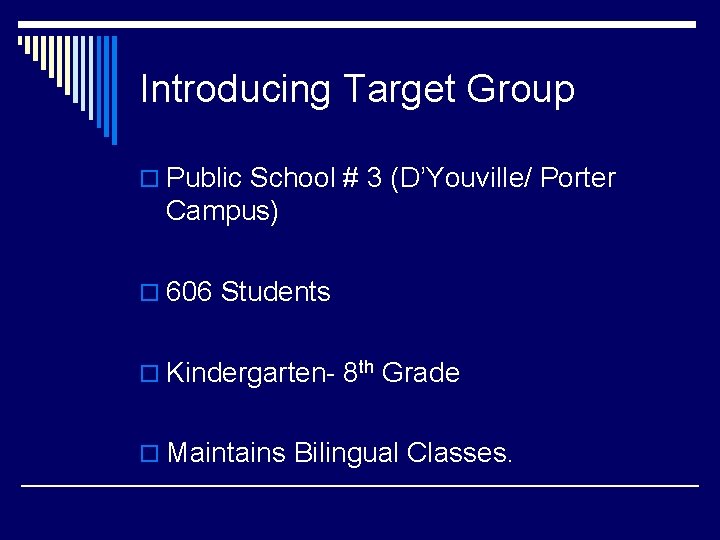 Introducing Target Group o Public School # 3 (D’Youville/ Porter Campus) o 606 Students