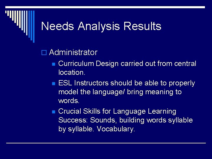 Needs Analysis Results o Administrator n n n Curriculum Design carried out from central