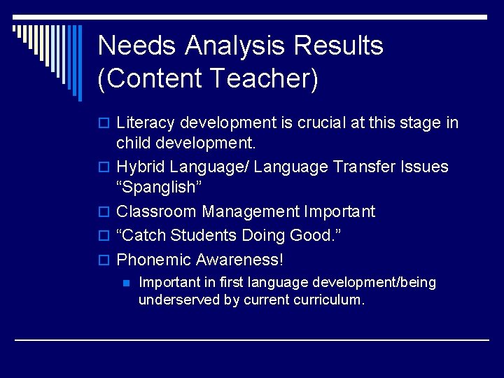 Needs Analysis Results (Content Teacher) o Literacy development is crucial at this stage in