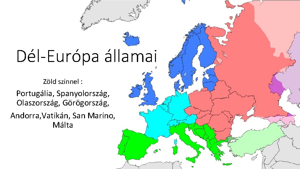 Dél-Európa államai Zöld színnel : Portugália, Spanyolország, Olaszország, Görögország, Andorra, Vatikán, San Marino, Málta