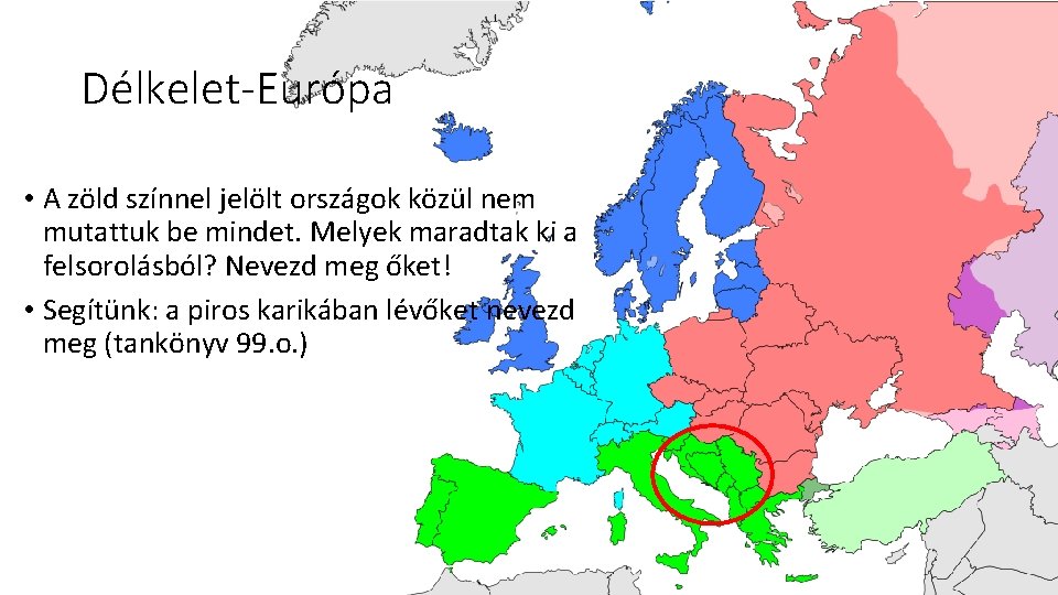 Délkelet-Európa • A zöld színnel jelölt országok közül nem mutattuk be mindet. Melyek maradtak