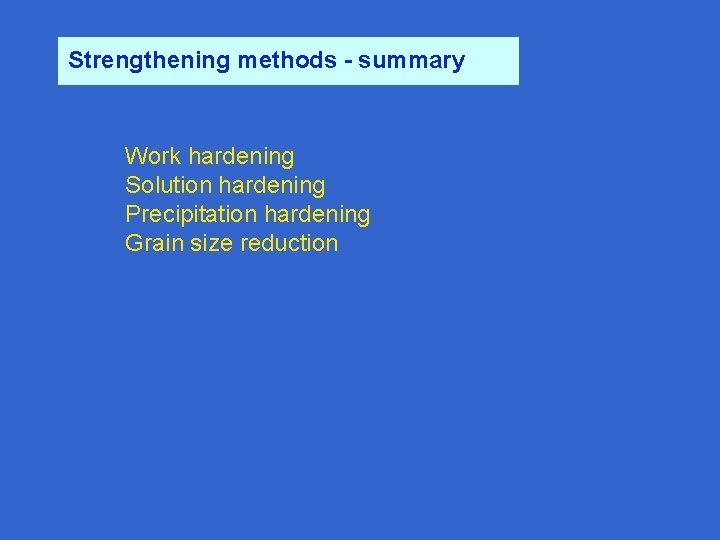 Strengthening methods - summary Work hardening Solution hardening Precipitation hardening Grain size reduction 