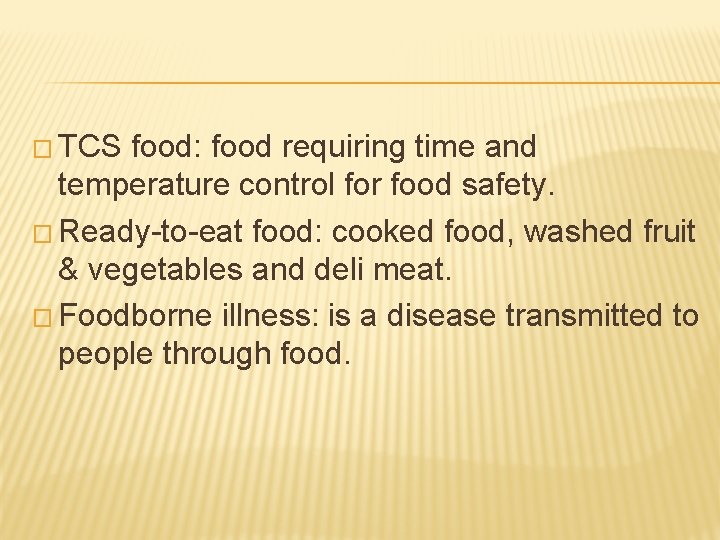 � TCS food: food requiring time and temperature control for food safety. � Ready-to-eat