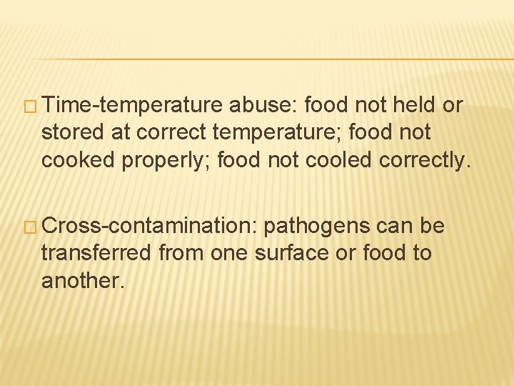 � Time-temperature abuse: food not held or stored at correct temperature; food not cooked