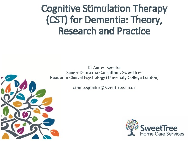 Cognitive Stimulation Therapy (CST) for Dementia: Theory, Research and Practice Dr Aimee Spector Senior Cognitive Stimulation Therapy (CST) for Dementia: Theory, Research and Practice Dr Aimee Spector Senior