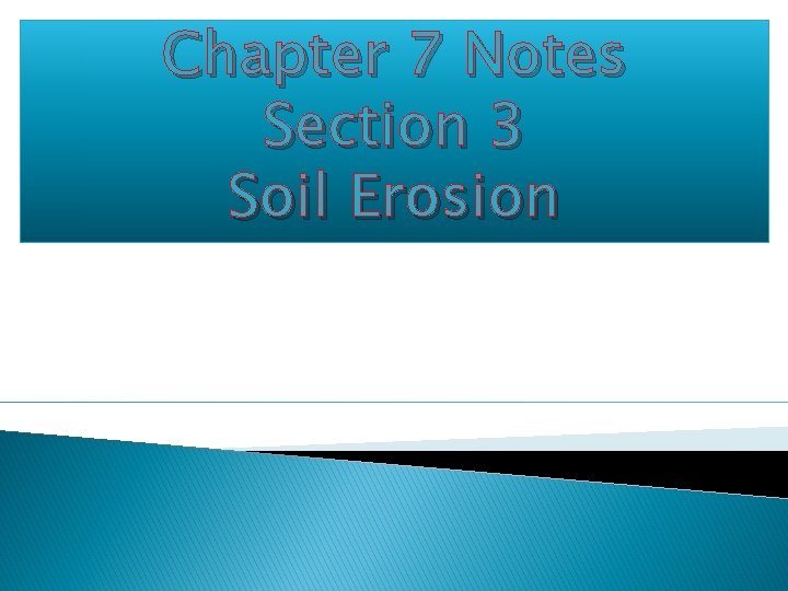 Chapter 7 Notes Section 3 Soil Erosion 